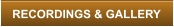 RECORDINGS & GALLERY